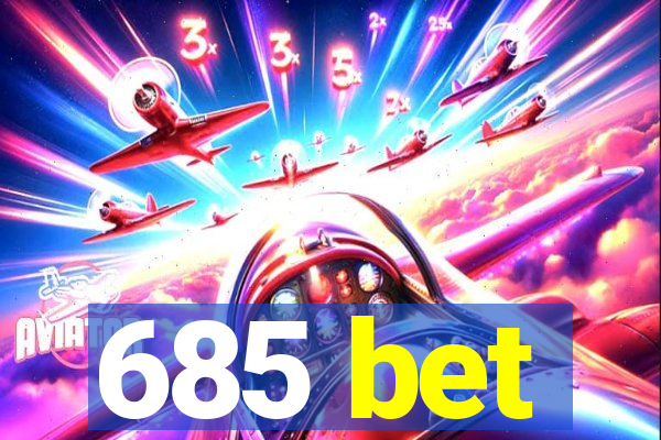 685 bet